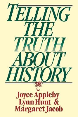 Telling the Truth about History; Joyce Appleby, Lynn Hunt, Margaret Jacob; 1995