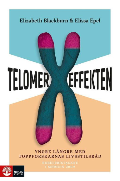 Telomereffekten : yngre längre med toppforskarnas livsstilsråd; Elizabeth Blackburn, Elissa Epel; 2018