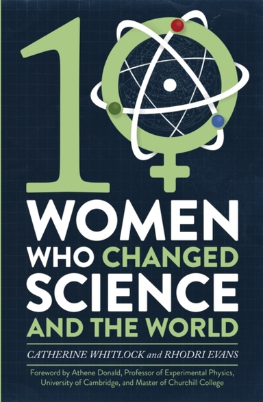 Ten Women Who Changed Science, and the World; Rhodri Evans; 2019