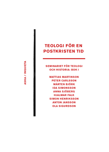 Teologi för en postkristen tid; Mattias Martinson, Peter Karlsson, Mårten Björk, Ida Simonsson, Anna Sjöberg, Hjalmar Falk, Simon Henriksson, Anton Jansson, Ola Sigurdson; 2022