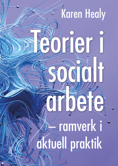 Teorier i socialt arbete : ramverk i aktuell praktik; Karen Healy; 2024