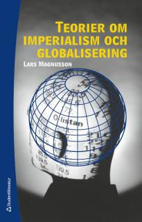 Teorier om imperialism och globalisering; Lars Magnusson; 2013