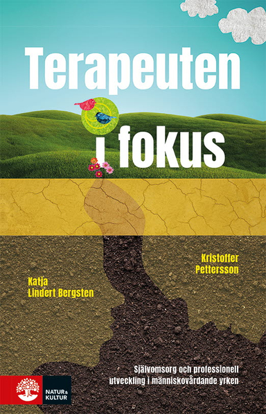 Terapeuten i fokus : professionell utveckling och självomsorg i människovårdande yrken; Katja Lindert Bergsten, Kristoffer Pettersson; 2023