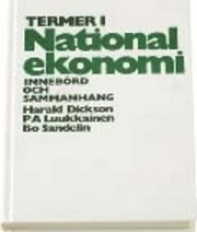 Termer i nationalekonomi - Innebörd och sammanhang; Harald Dickson, P A Luukkainen, Bo Sandelin; 1993