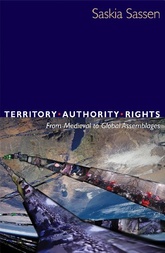 Territory, Authority, Rights: From Medieval to Global AssemblagesTerritory, Authority, Rights: From Medieval to Global Assemblages, Saskia Sassen; Saskia Sassen; 2006