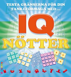 Testa gränserna för din tankeförmåga med IQ-nötter; Gunnar Welin; 2009