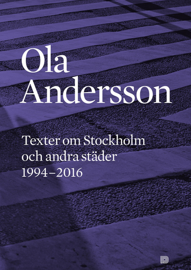 Texter om Stockholm och andra städer 1995-2016; Ola Andersson; 2017