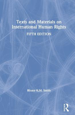 Texts and materials on international human rights; Rhona K. M. Smith; 2020