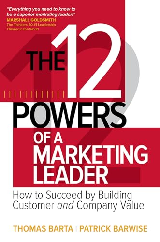 The 12 Powers of a Marketing Leader: How to Succeed by Building Customer and Company Value; Thomas Barta; 2016