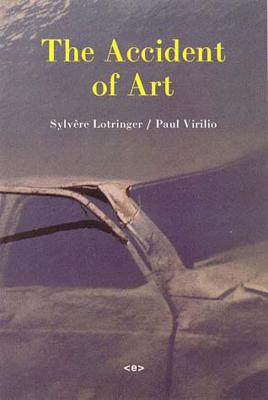 The Accident of Art; Sylvere Lotringer, Paul Virilio; 2005