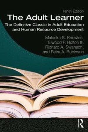 The Adult Learner; Malcolm S Knowles, Elwood F Holton Iii, Richard A Swanson, Petra A Robinson; 2020