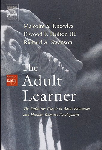 The Adult Learner; Malcolm Shepherd Knowles, Elwood F. Holton, Richard A. Swanson; 2005