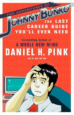 The Adventures of Johnny Bunko: The Last Career Guide You'll Ever Need; Daniel H. Pink; 2008