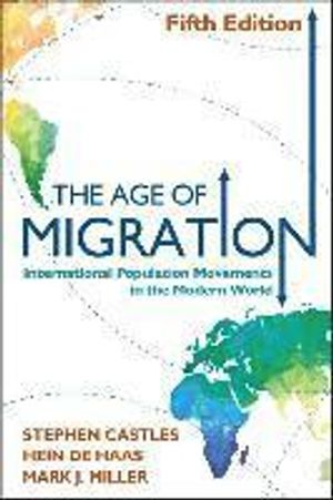 The Age of Migration: International Population Movements in the Modern World; Stephen Castles; 2014