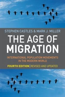 The Age of Migration: International Population Movements in the Modern World; Stephen Castles, Mark J. Miller, Castles; 2009