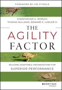 The Agility Factor: Building Adaptable Organizations for Superior Performan; Christopher G. Worley, Thomas D. Williams, Edward Lawler; 2014