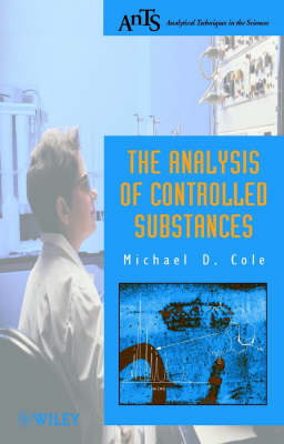 The Analysis of Controlled Substances; Michael D. Cole; 2003