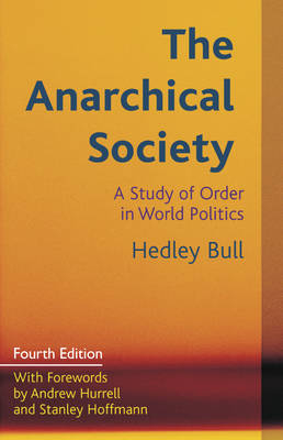 The Anarchical Society: A Study of Order in World Politics; Hedley Bull; 2012