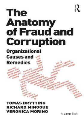 The Anatomy of Fraud and Corruption; Tomas Brytting, Richard Minogue, Veronica Morino; 2011