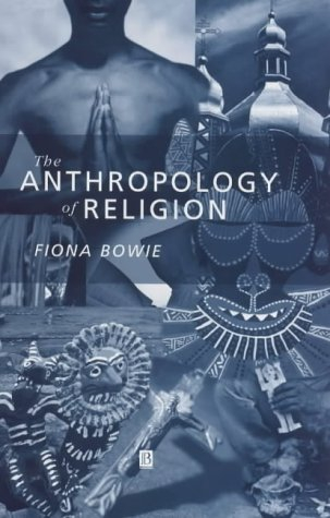 The Anthropology of Religion; Fiona Bowie; 2000