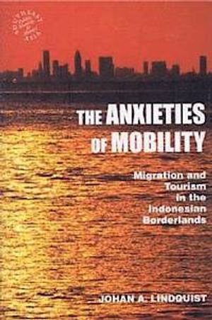 The Anxieties of Mobility; Johan A. Lindquist; 2008