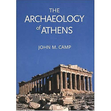 The Archaeology of Athens; John M. Camp, John McK. Camp (II); 2001