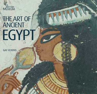 The Art of Ancient Egypt; Gay Robins; 2008