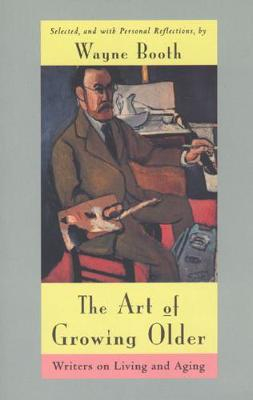 The art of growing older : writers on living and aging; Wayne C. Booth; 1996