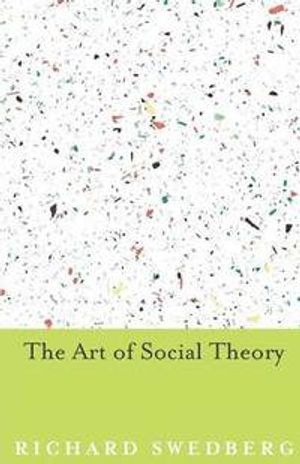 The Art of Social Theory; Richard Swedberg; 2014