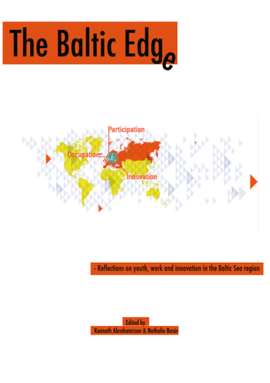 The Baltic edge : reflections on youth, work and innovation in the Baltic sea region; Kenneth Abrahamsson, Nathalie Beseèr; 2013