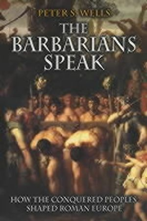 The Barbarians Speak; Peter S Wells; 2001