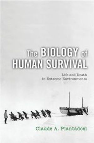 The biology of human survival : life and death in extreme environments; Claude A. Piantadosi; 2003