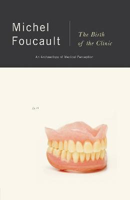 The Birth of the Clinic: An Archaeology of Medical Perception; Michel Foucault; 1994