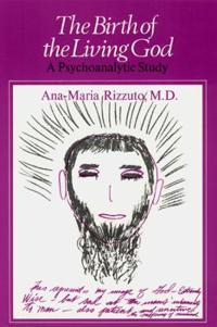 The birth of the living God : a psychoanalytic study; Ana-Maria Rizzuto; 1979