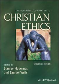 The Blackwell Companion to Christian Ethics; Stanley Hauerwas, Samuel Wells; 2011