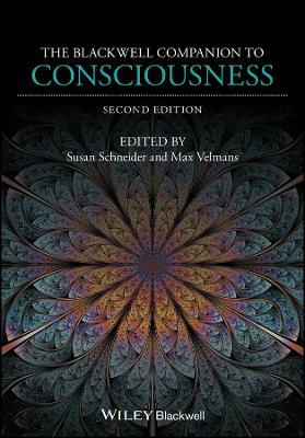 The Blackwell Companion to Consciousness; Susan Schneider, Max Velmans; 2017