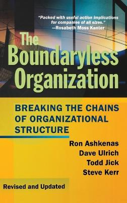 The Boundaryless Organization: Breaking the Chains of Organizational Struct; Ron Ashkenas, Dave Ulrich, Todd Jick, Steve Kerr; 2002