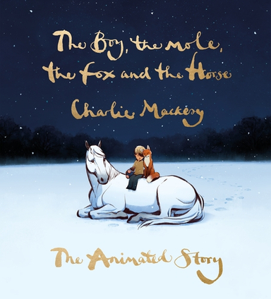 The Boy, the Mole, the Fox and the Horse: The Animated Story; Charlie Mackesy; 2022