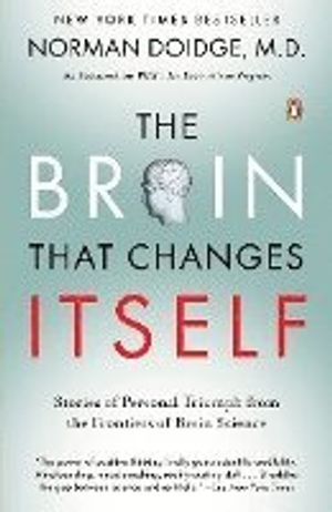 The Brain That Changes Itself: Stories of Personal Triumph from the Frontiers of Brain Science; Norman Doidge; 2008