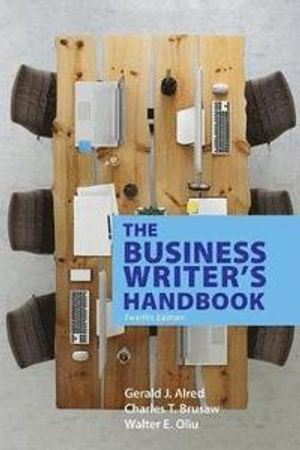 The Business Writer's Handbook; Charles T Brusaw, Walter E Oliu, Gerald J Alred; 2019