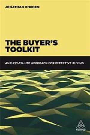 The buyer's toolkit: an easy-to-use approach for effective buying [Elektronisk resurs]; Jonathan O'Brien; 2017