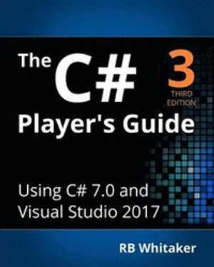 The C# Player's Guide ; R B Whitaker; 2016