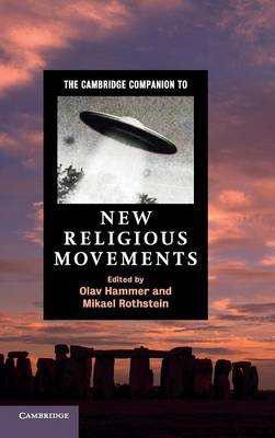 The Cambridge Companion to New Religious Movements; Olav Hammer; 2012