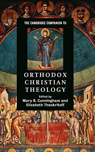 The Cambridge companion to Orthodox Christian theology; Mary B. Cunningham, Elizabeth Theokritoff; 2008