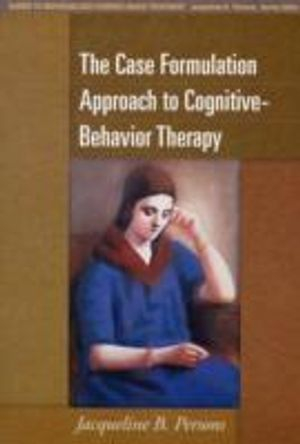 The Case Formulation Approach to Cognitive-Behavior Therapy; Jacqueline B Persons; 2012