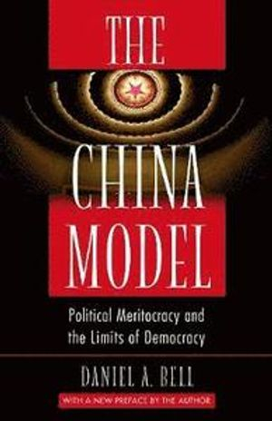 The China Model; Daniel A Bell; 2016