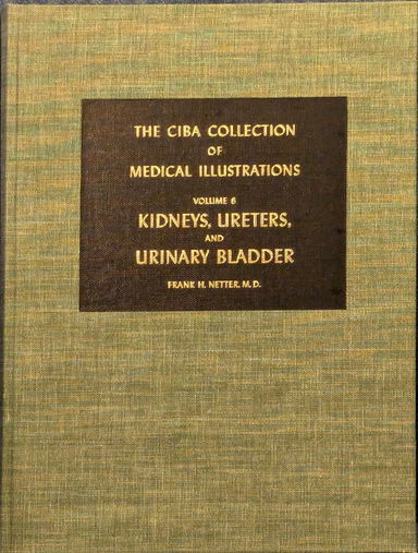 The Ciba Collection of Medical Illustrations – Vol 6 Kidneys, ureters, and urinary bladder; Frank Henry Netter; 1973