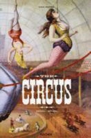 The Circus. 1870s-1950s; Linda Granfield, Dominique Jando, Fred Dahlinger; 2016