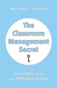 The Classroom Management Secret; Michael Linsin; 2013