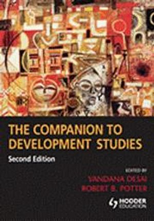 The Companion to Development Studies; Vandana Desai, Rob Potter; 2008